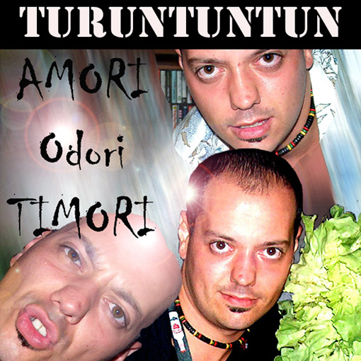 AMORI, odori, TIMORI  - Turuntuntun  Agosto 2004